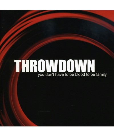 Throwdown YOU DON'T HAVE TO BE BLOOD TO BE FAMILY CD $7.80 CD