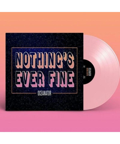 Oceanator Nothing's Ever Fine (Pink) Vinyl Record $12.60 Vinyl