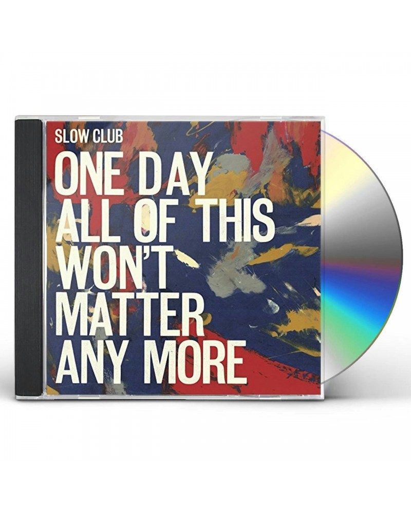 Slow Club ONE DAY ALL OF THIS WONT MATTER ANY MORE CD $7.74 CD