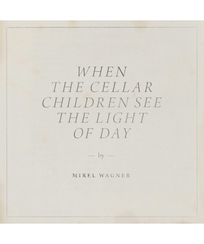 Mirel Wagner WHEN THE CELLAR CHILDREN SEE THE LIGHT OF DAY CD $4.90 CD